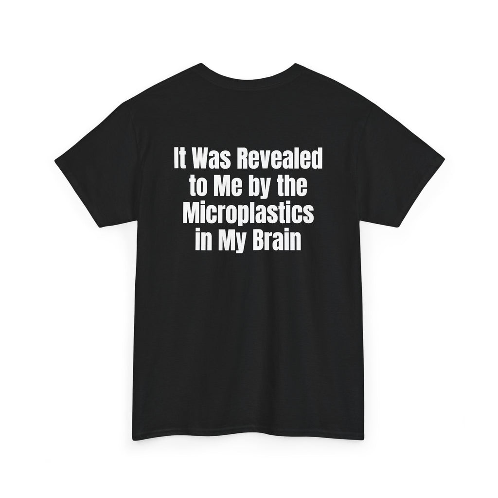 Black t-shirt, back printed with "It was revealed to me by the microplastics in my brain", shown from another angle.