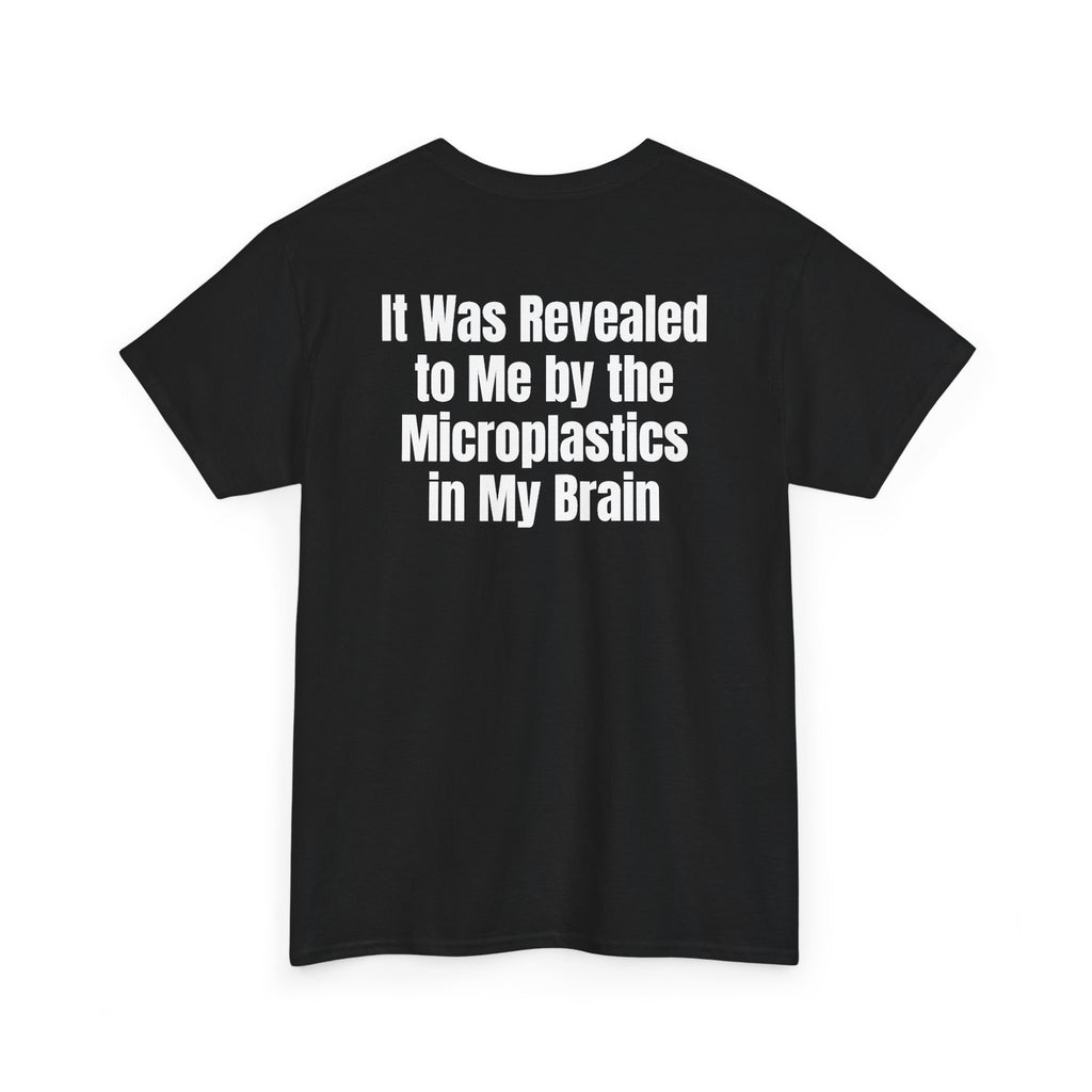 Black t-shirt, back printed with "It was revealed to me by the microplastics in my brain", shown from another angle.