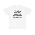 White t-shirt printed with "“It’s all in ur head” true, however I am also in there and I’m scared bro".