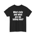 Black t-shirt printed with "Who's Aviv and what are we telling him?", shown flat from another angle.