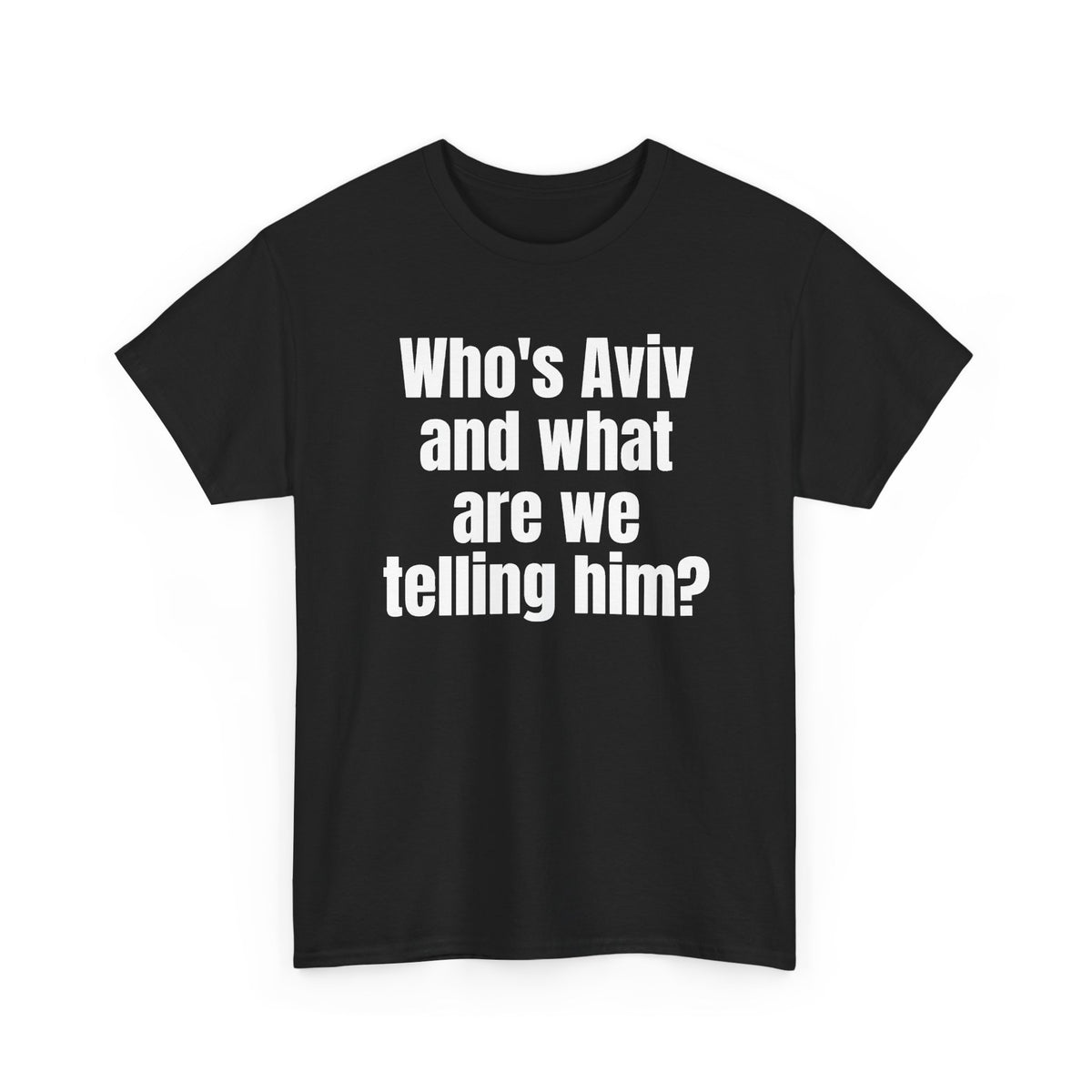 Black t-shirt printed with "Who's Aviv and what are we telling him?", shown flat from another angle.