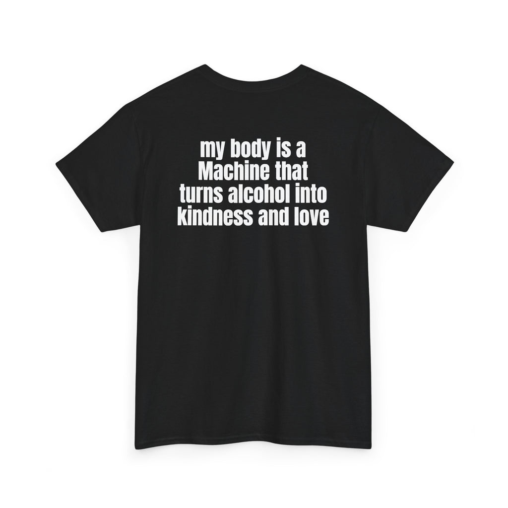 Black t-shirt, back printed with "My body is a Machine that turns alcohol into kindness and love", shown from another angle.
