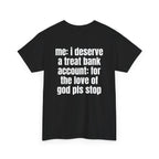 Black t-shirt, back printed with "Me: i deserve a treat. Bank account: for the love of god pls stop", shown from another angle.