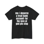 Black t-shirt, back printed with "Me: i deserve a treat. Bank account: for the love of god pls stop", shown from another angle.
