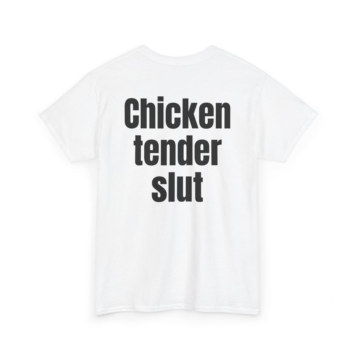 White t-shirt, back printed with "Chicken tender slut", shown from another angle.
