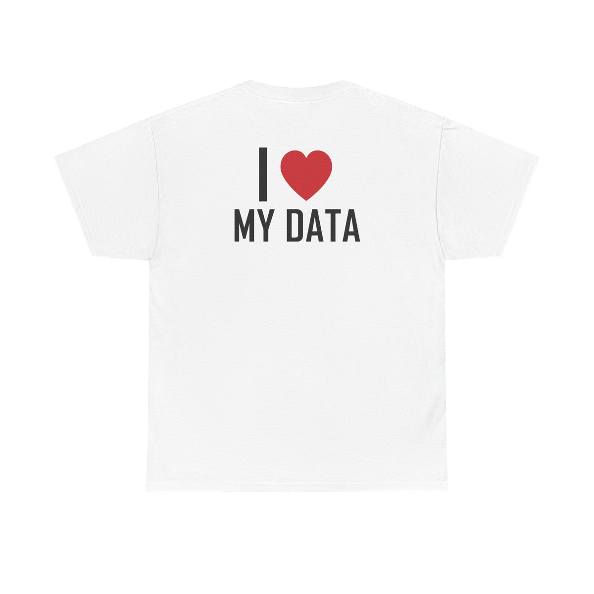 White t-shirt, back printed printed with "I", a large red heart, then the words MY DATA.