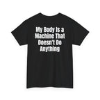 Black t-shirt, back printed with "My body is a machine that doesn't do anything", shown from another angle.