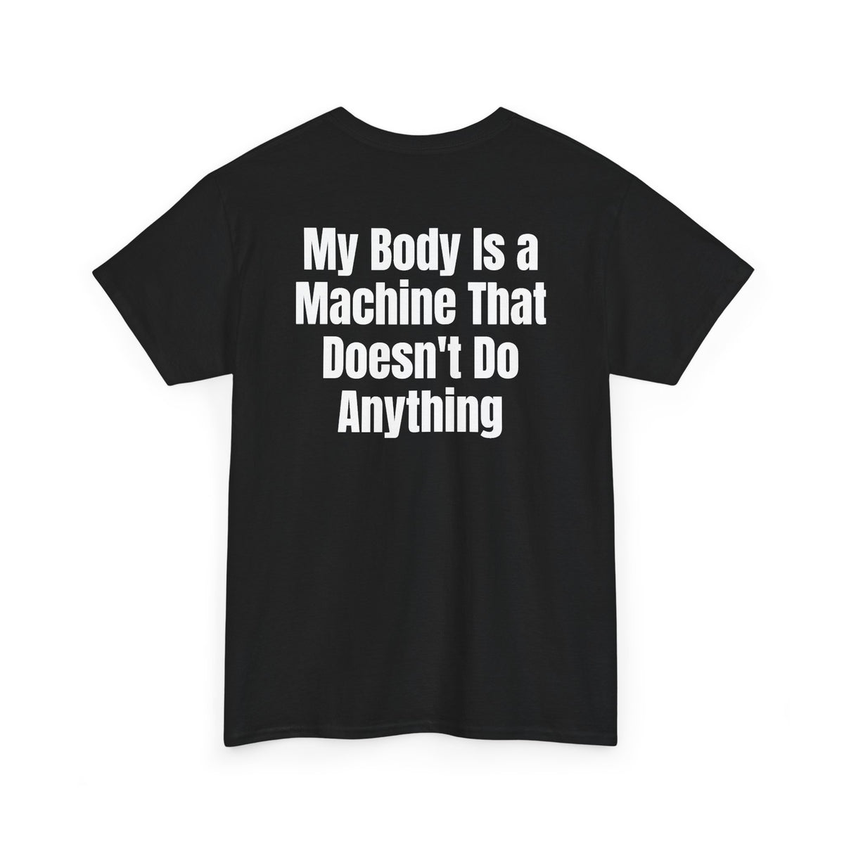 Black t-shirt, back printed with "My body is a machine that doesn't do anything", shown from another angle.
