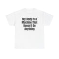 White t-shirt printed with "My body is a machine that doesn't do anything".