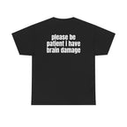 Black t-shirt, back printed with "Please be patient i have brain damage".