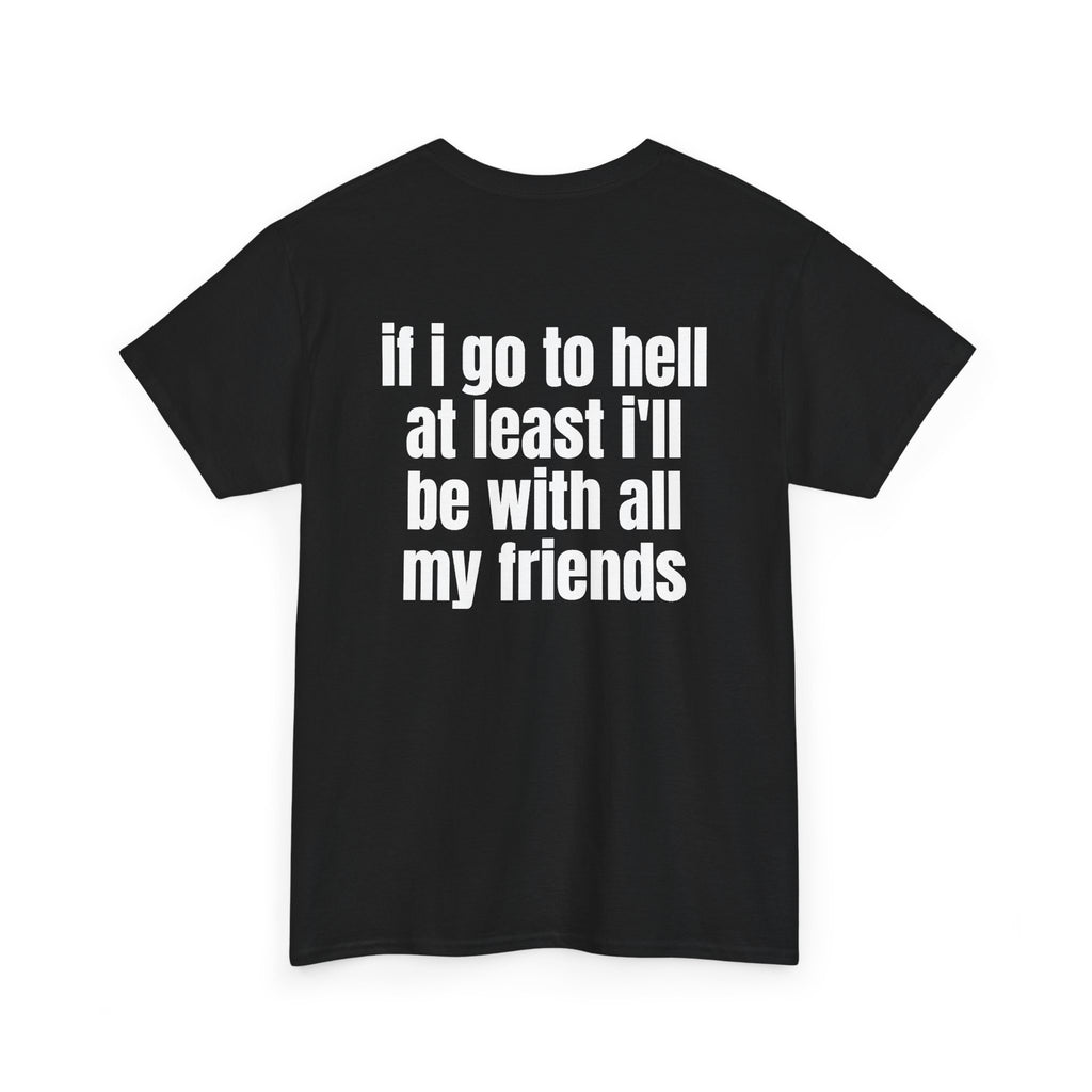 Black t-shirt, back printed with "If i go to hell at least i'll be with all my friends", shown from another angle.