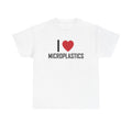 White t-shirt printed with "I", a large red heart, then the word MICROPLASTICS.