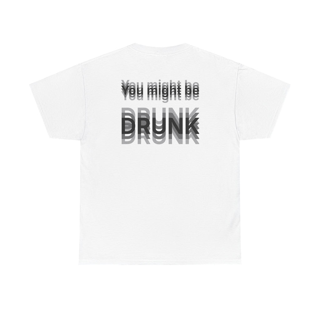 White t-shirt, back printed printed with "You might be drunk", the word DRUNK smeared into double vision.