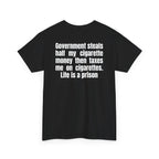 Black t-shirt, back printed with "Government steals half my cigarette money then taxes me on cigarettes. Life is a prison", shown from another angle.
