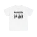 White t-shirt printed with "You might be drunk", the word DRUNK smeared into double vision.