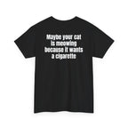 Black t-shirt, back printed with "Maybe your cat is meowing because it wants a cigarette", shown from another angle.