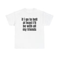 White t-shirt printed with "If i go to hell at least i'll be with all my friends".