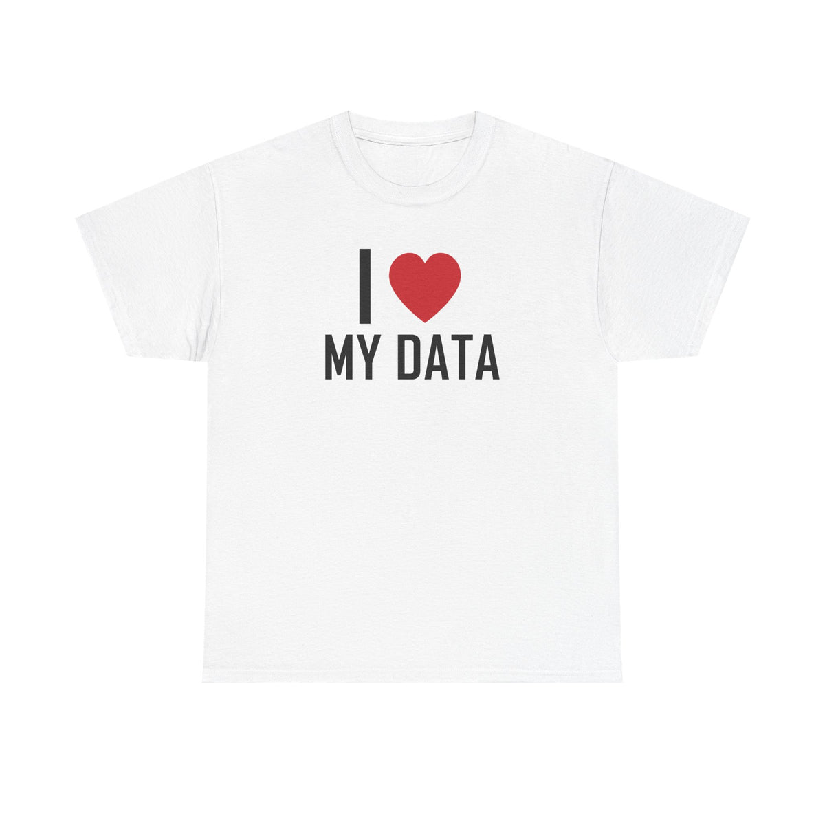 White t-shirt printed with "I", a large red heart, then the words MY DATA.