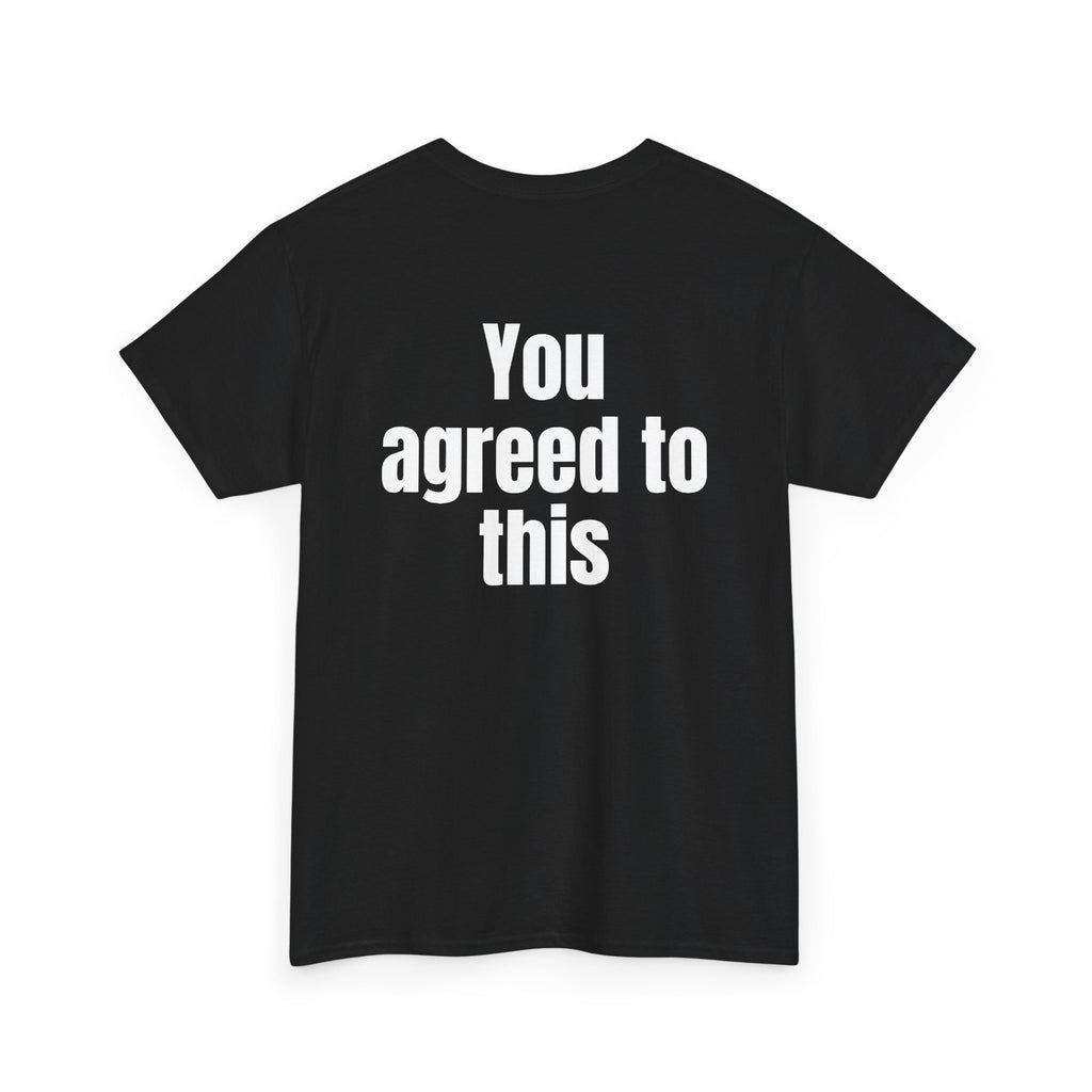 Black t-shirt, back printed with "You agreed to this", shown from another angle.