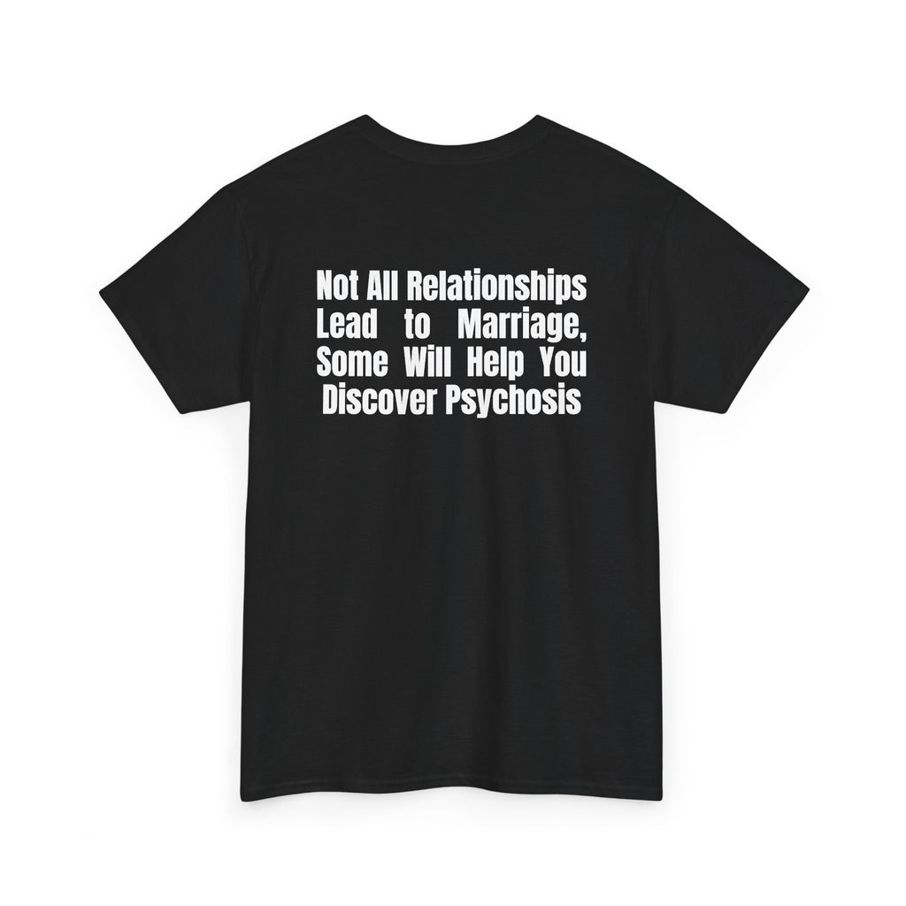 Black t-shirt, back printed printed with "Not all relationships lead to marriage, some will help you discover" above a solid block, with the word PSYCHOSIS reversed out of it, shown from another angle.
