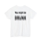 White t-shirt, back printed printed with "You might be drunk", the word DRUNK smeared into double vision, shown from another angle.