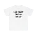 White t-shirt printed with "I am exactly like Lana del Ray".