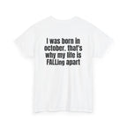 White t-shirt, back printed with "I was born in october. that's why my life is FALLing apart", shown from another angle.