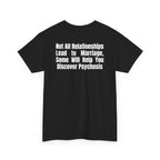 Black t-shirt, back printed printed with "Not all relationships lead to marriage, some will help you discover" above a solid block, with the word PSYCHOSIS reversed out of it, shown from another angle.