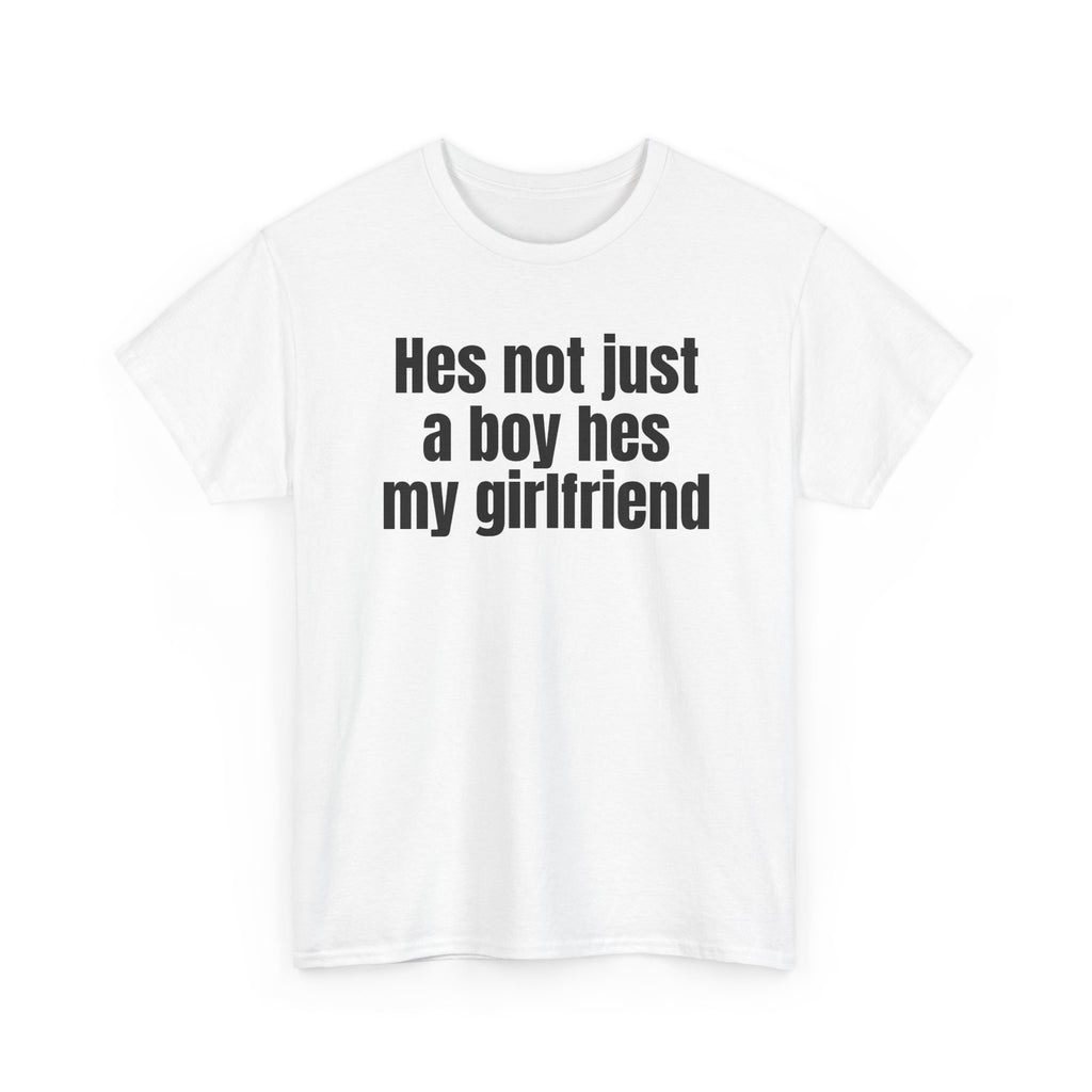 White t-shirt printed with "Hes not just a boy hes my girlfriend", shown flat from another angle.
