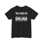 Black t-shirt, back printed printed with "You might be drunk", the word DRUNK smeared into double vision, shown from another angle.