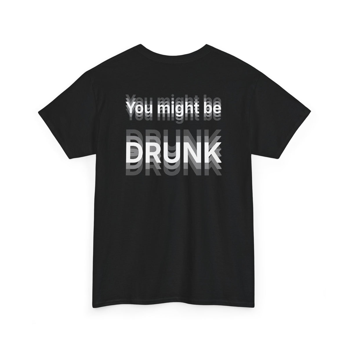 Black t-shirt, back printed printed with "You might be drunk", the word DRUNK smeared into double vision, shown from another angle.