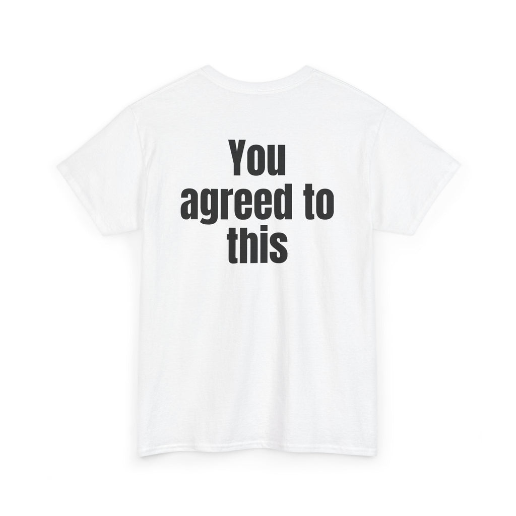 White t-shirt, back printed with "You agreed to this", shown from another angle.