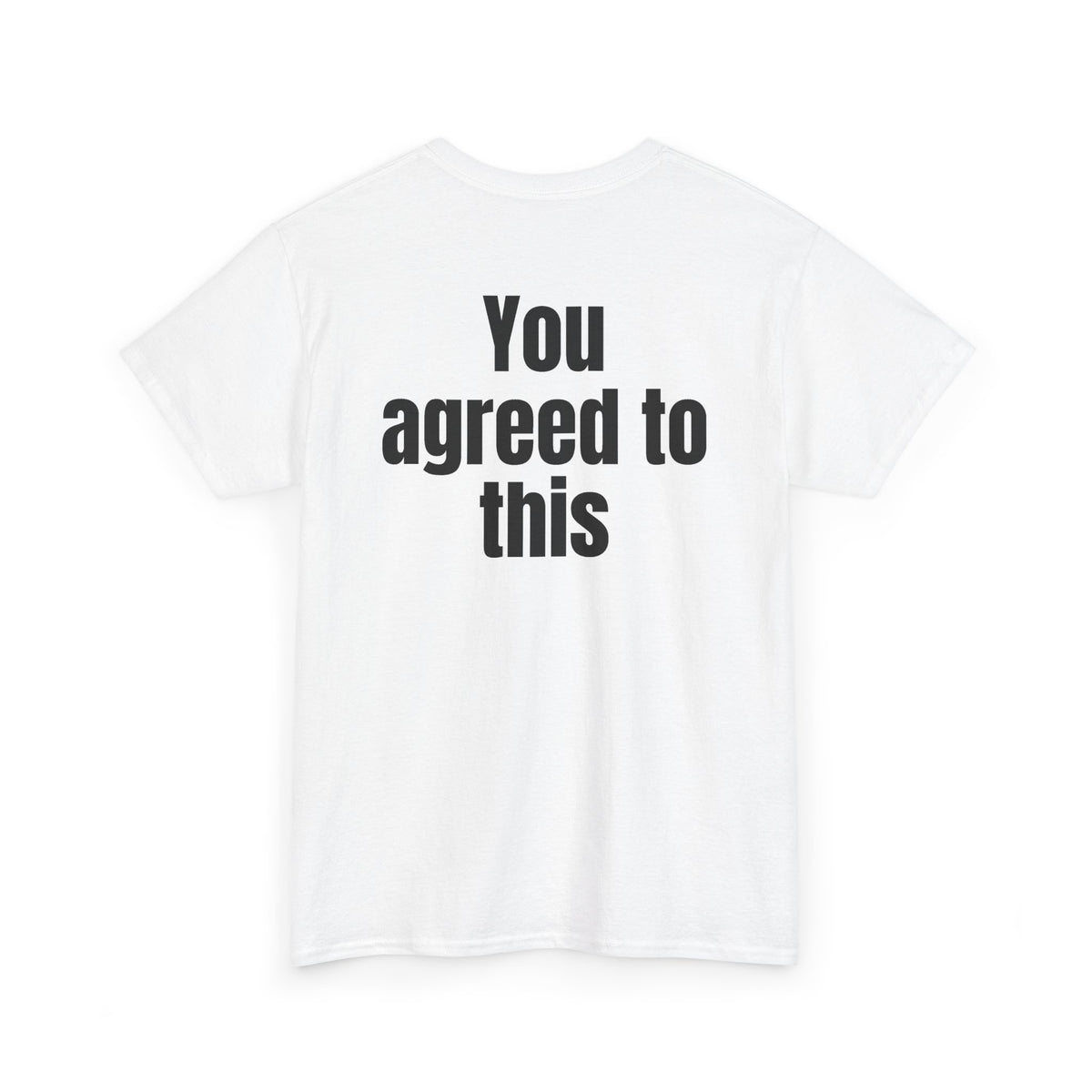 White t-shirt, back printed with "You agreed to this", shown from another angle.