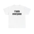 White t-shirt printed with "I hate everyone".