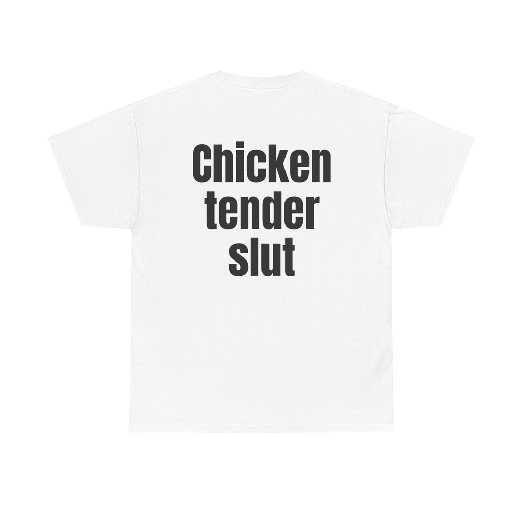White t-shirt, back printed with "Chicken tender slut".