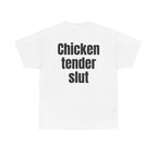 White t-shirt, back printed with "Chicken tender slut".