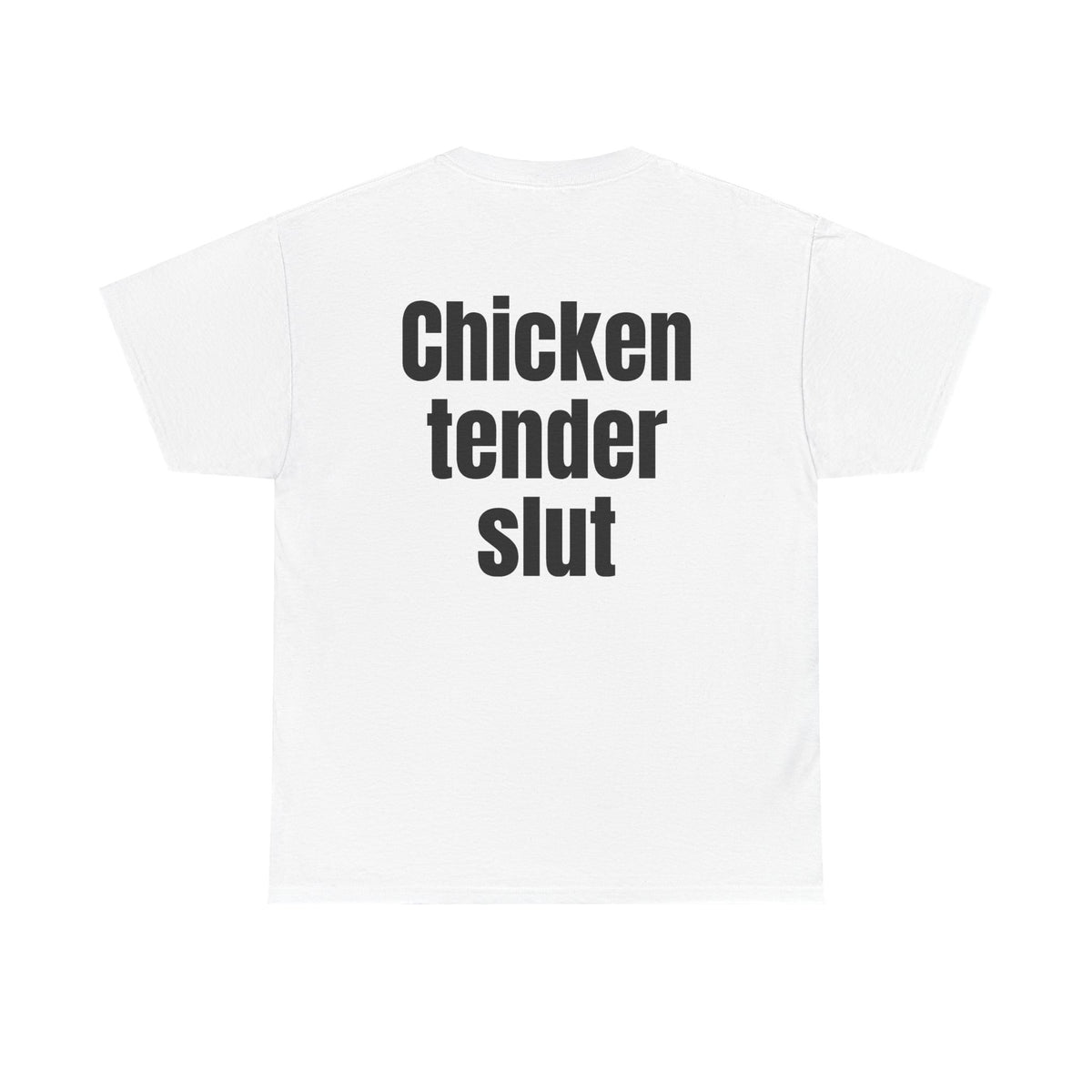 White t-shirt, back printed with "Chicken tender slut".