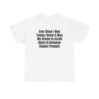 White t-shirt printed with "Ever since i was young i knew it was my dream to scroll reels in between Claude prompts".