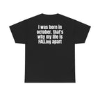 Black t-shirt, back printed with "I was born in october. that's why my life is FALLing apart".
