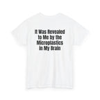 White t-shirt, back printed with "It was revealed to me by the microplastics in my brain", shown from another angle.