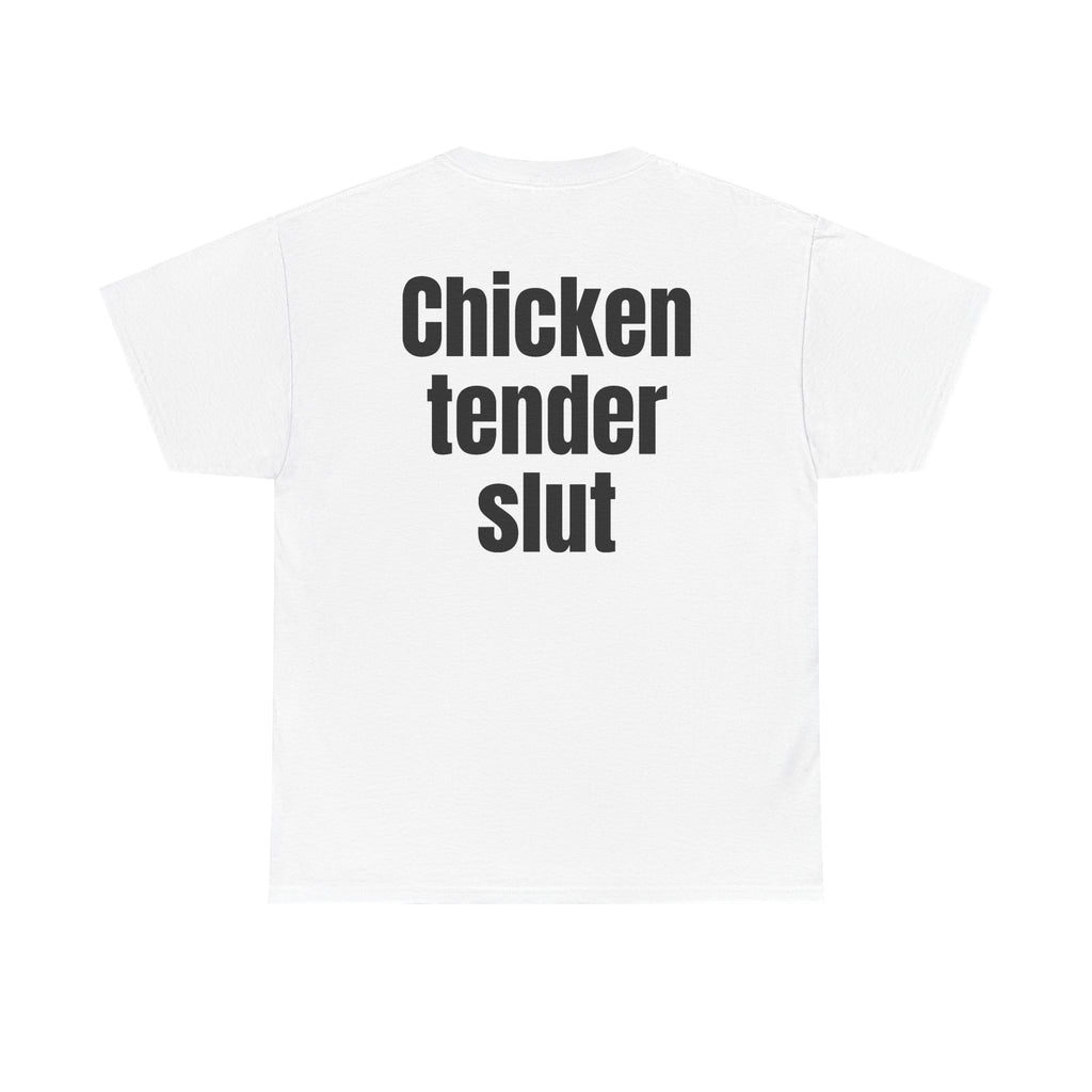 White t-shirt, back printed with "Chicken tender slut".