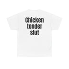White t-shirt, back printed with "Chicken tender slut".