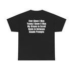 Black t-shirt, back printed with "Ever since i was young i knew it was my dream to scroll reels in between Claude prompts".