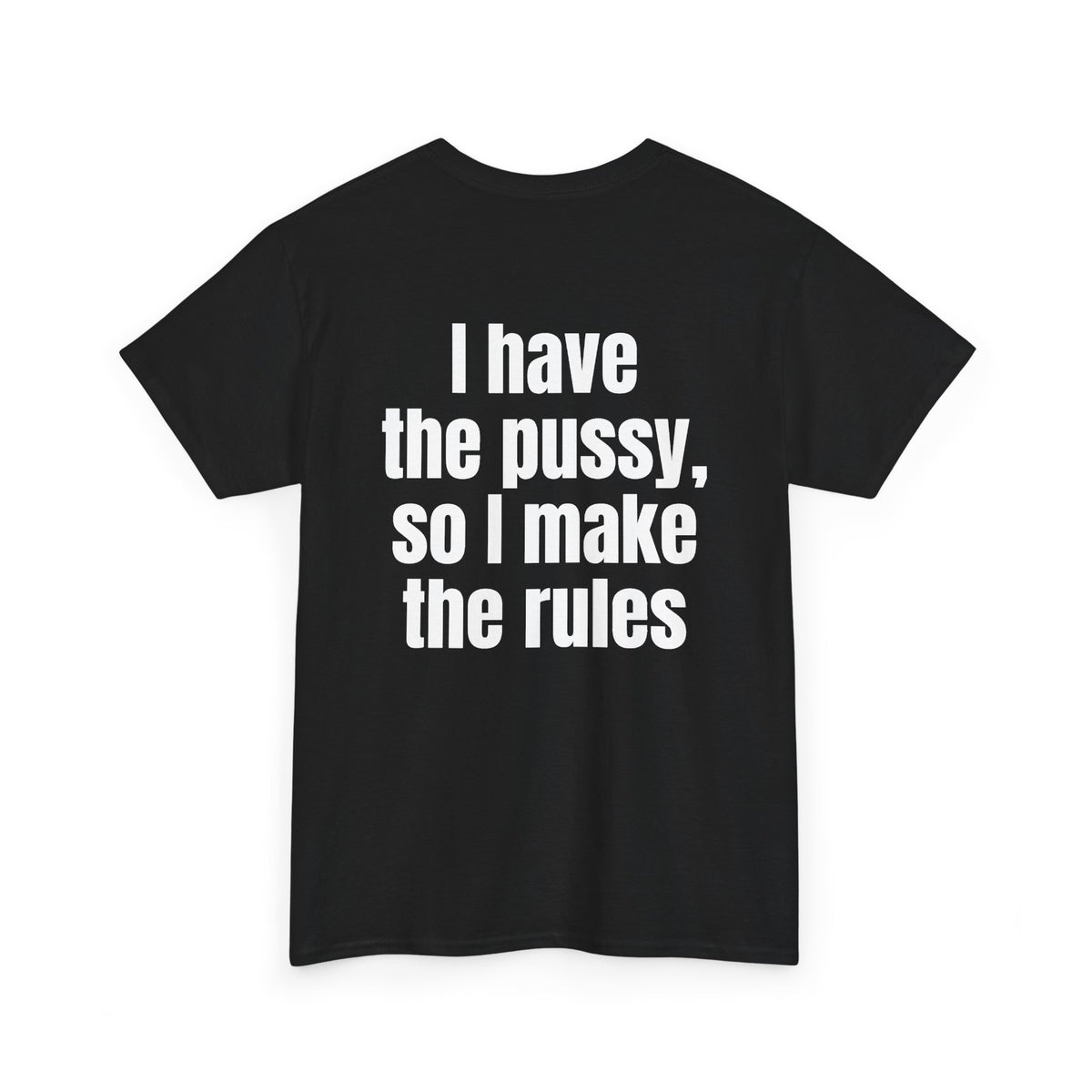 Black t-shirt, back printed with "I have the pussy, so I make the rules", shown from another angle.