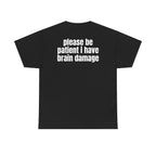Black t-shirt, back printed with "Please be patient i have brain damage".