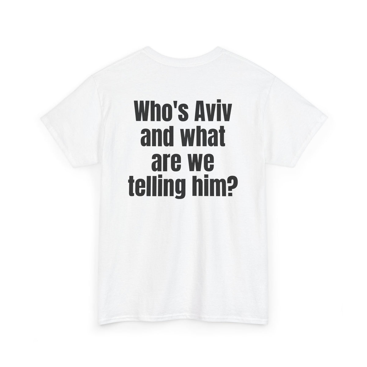 White t-shirt, back printed with "Who's Aviv and what are we telling him?", shown from another angle.