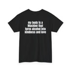 Black t-shirt, back printed with "My body is a Machine that turns alcohol into kindness and love", shown from another angle.
