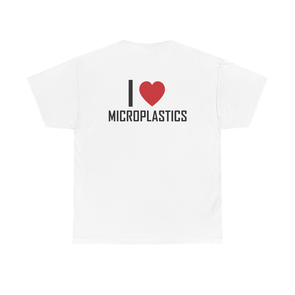 White t-shirt, back printed printed with "I", a large red heart, then the word MICROPLASTICS.