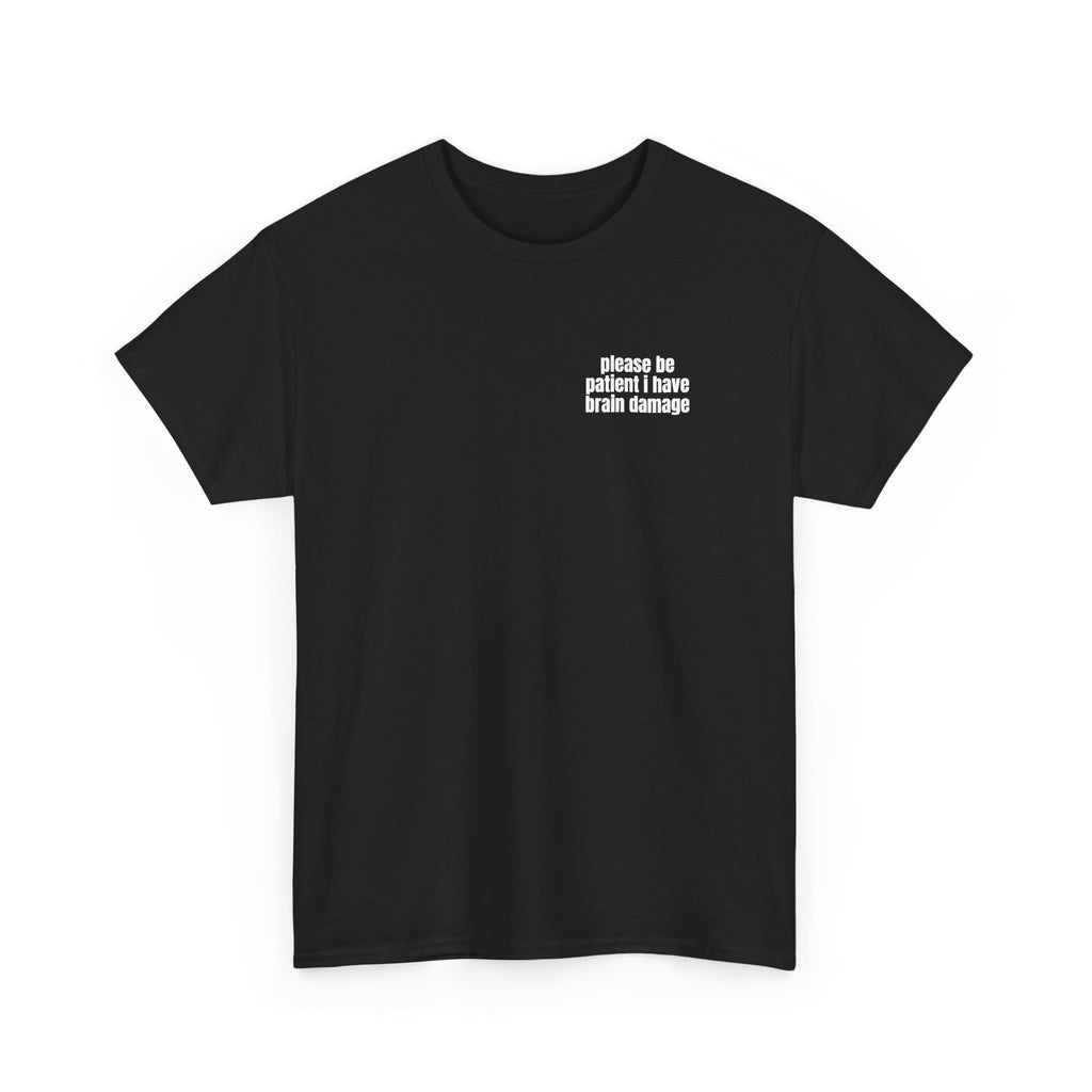 Black t-shirt printed with "Please be patient i have brain damage", shown flat from another angle.
