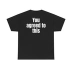Black t-shirt, back printed with "You agreed to this".